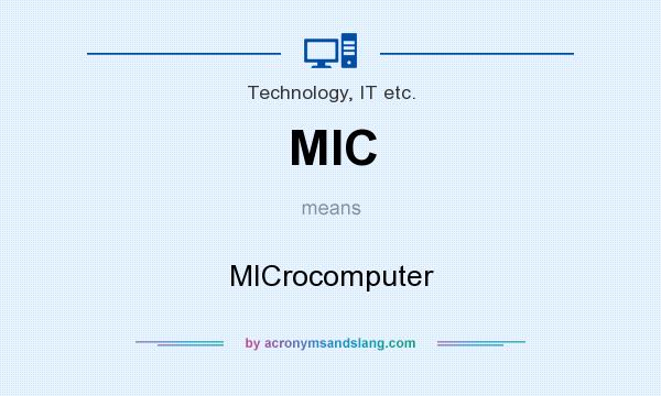 What does MIC mean? It stands for MICrocomputer