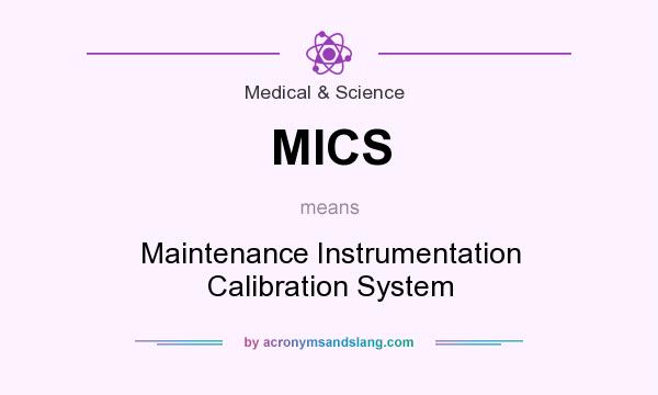 What does MICS mean? It stands for Maintenance Instrumentation Calibration System