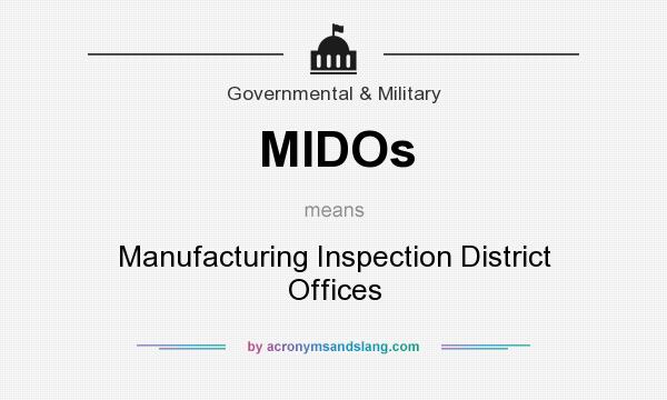 What does MIDOs mean? It stands for Manufacturing Inspection District Offices