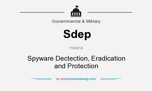 What does Sdep mean? It stands for Spyware Dectection, Eradication and Protection