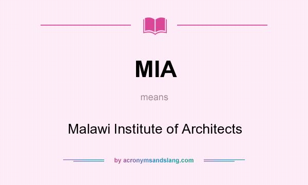 What does MIA mean? It stands for Malawi Institute of Architects
