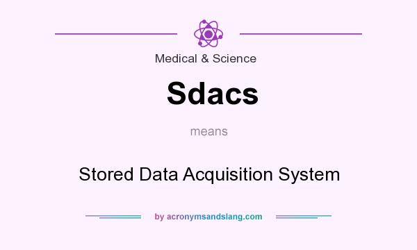 What does Sdacs mean? It stands for Stored Data Acquisition System