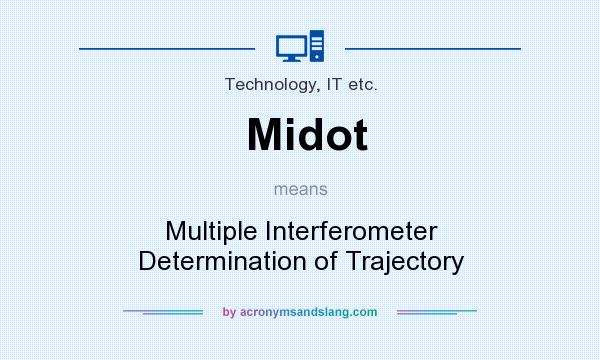 What does Midot mean? It stands for Multiple Interferometer Determination of Trajectory