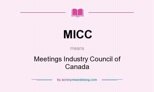 What does MICC mean? It stands for Meetings Industry Council of Canada