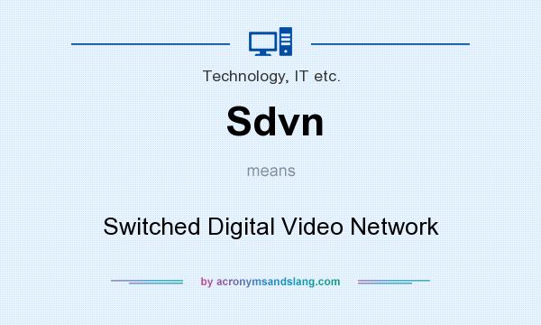 What does Sdvn mean? It stands for Switched Digital Video Network