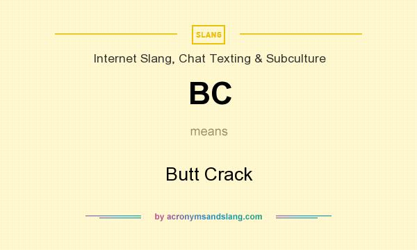 What does BC mean? It stands for Butt Crack