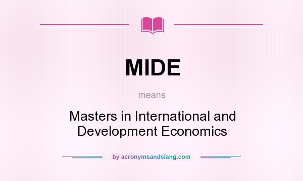 What does MIDE mean? It stands for Masters in International and Development Economics