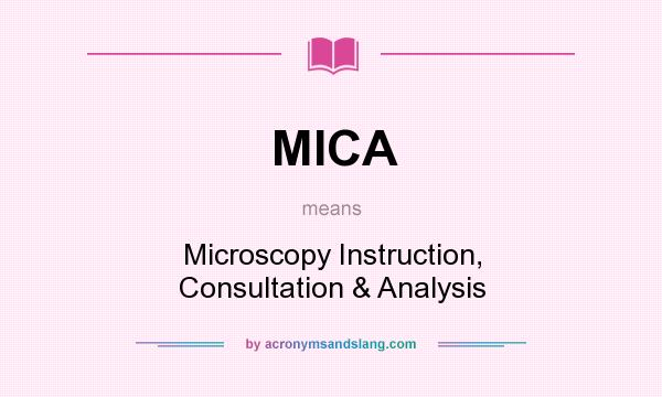 What does MICA mean? It stands for Microscopy Instruction, Consultation & Analysis