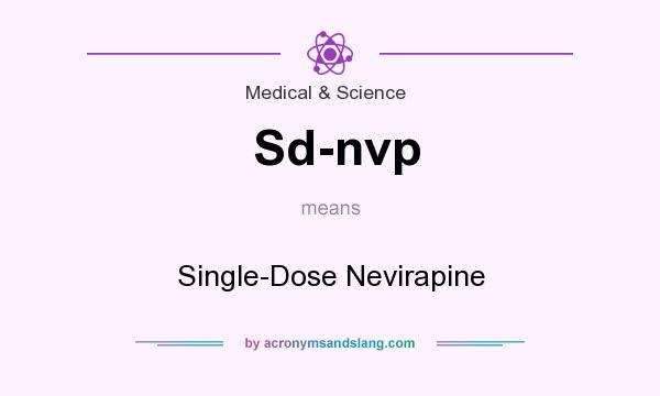 What does Sd-nvp mean? It stands for Single-Dose Nevirapine