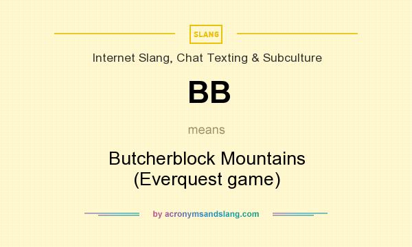 What does BB mean? It stands for Butcherblock Mountains (Everquest game)