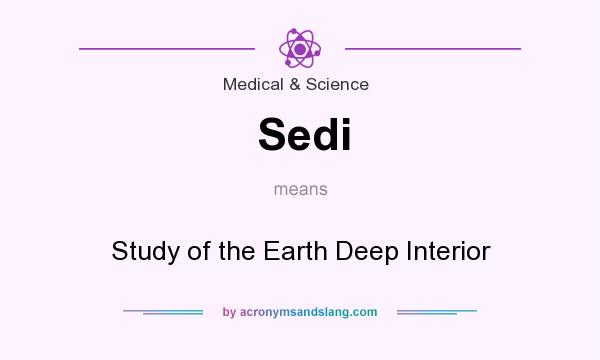 What does Sedi mean? It stands for Study of the Earth Deep Interior