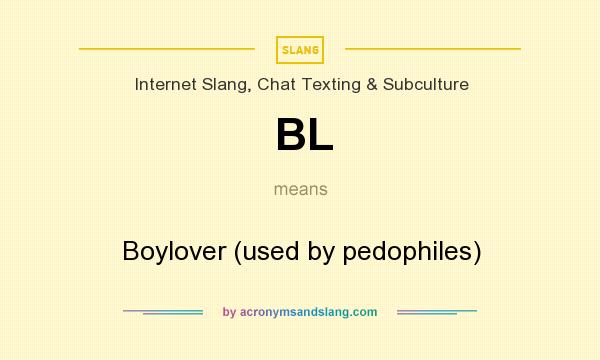 What does BL mean? It stands for Boylover (used by pedophiles)