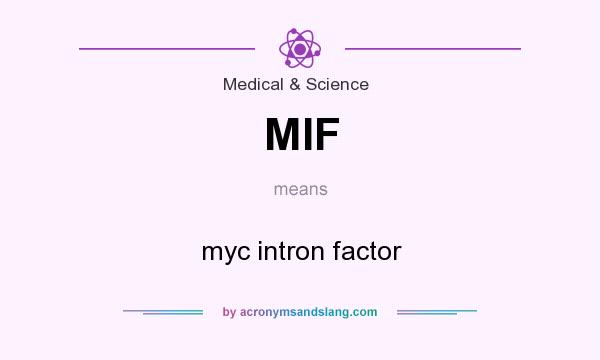 What does MIF mean? It stands for myc intron factor