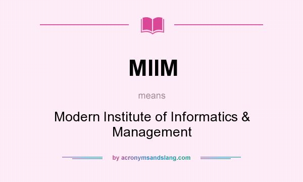 What does MIIM mean? It stands for Modern Institute of Informatics & Management