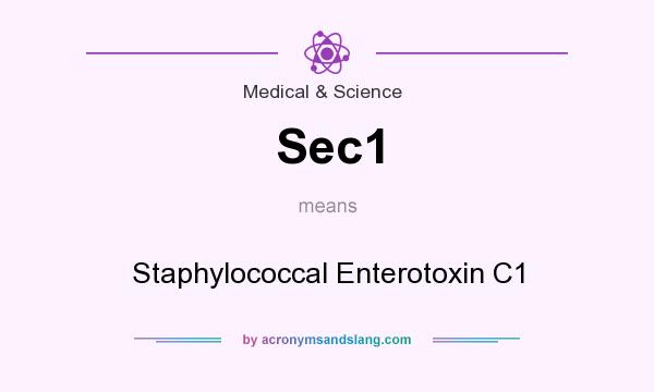 What does Sec1 mean? It stands for Staphylococcal Enterotoxin C1