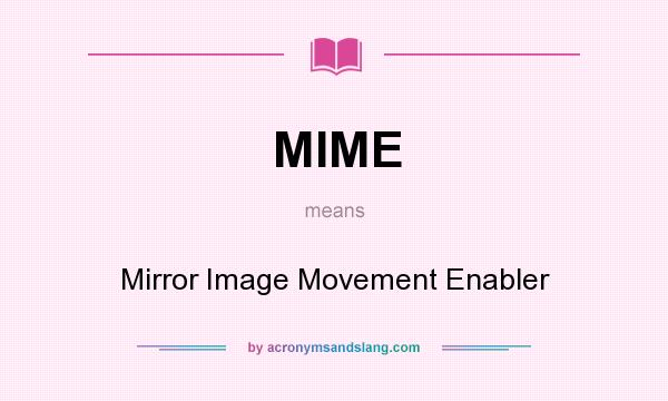 What does MIME mean? It stands for Mirror Image Movement Enabler