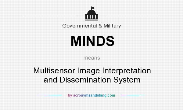 What does MINDS mean? It stands for Multisensor Image Interpretation and Dissemination System