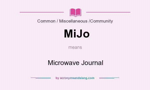 What does MiJo mean? It stands for Microwave Journal