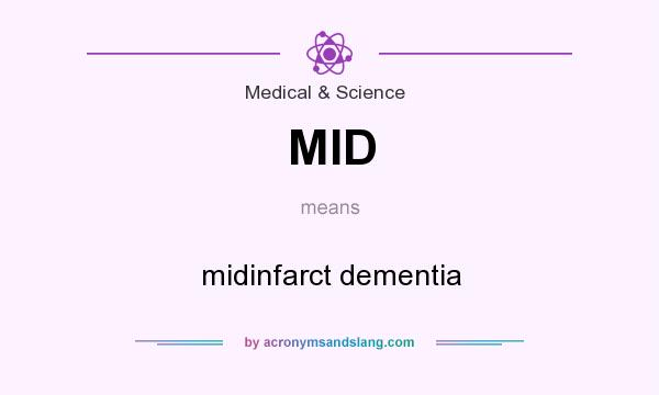 What does MID mean? It stands for midinfarct dementia