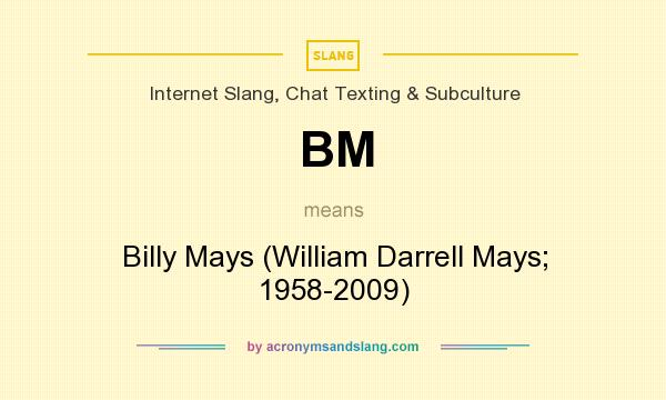 What does BM mean? It stands for Billy Mays (William Darrell Mays; 1958-2009)