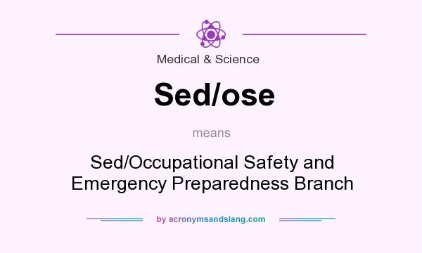 What does Sed/ose mean? It stands for Sed/Occupational Safety and Emergency Preparedness Branch
