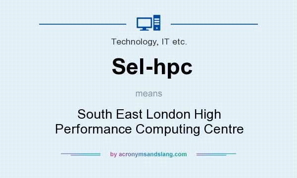 What does Sel-hpc mean? It stands for South East London High Performance Computing Centre