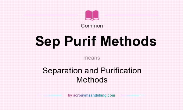 What does Sep Purif Methods mean? It stands for Separation and Purification Methods