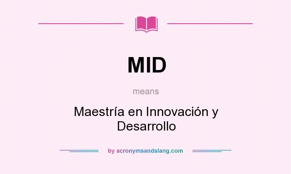 What does MID mean? It stands for Maestría en Innovación y Desarrollo