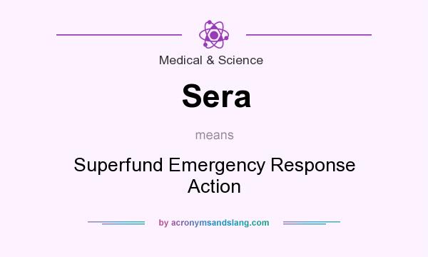 What does Sera mean? It stands for Superfund Emergency Response Action