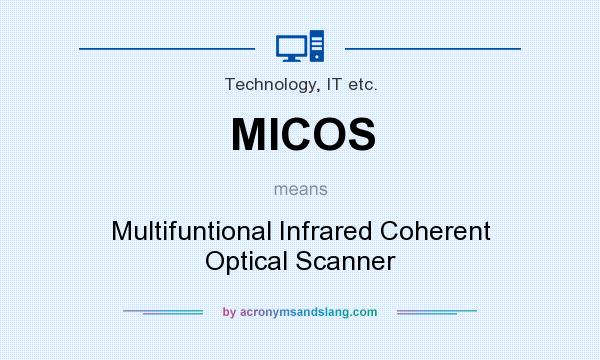 What does MICOS mean? It stands for Multifuntional Infrared Coherent Optical Scanner
