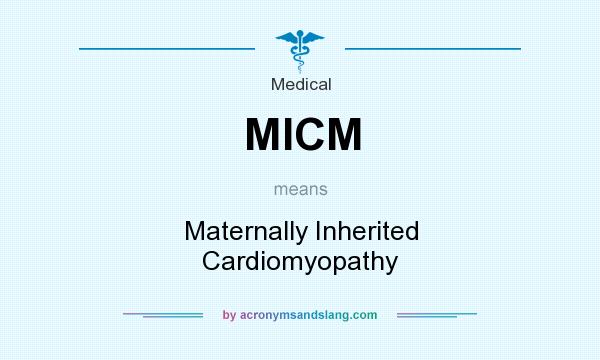 What does MICM mean? It stands for Maternally Inherited Cardiomyopathy
