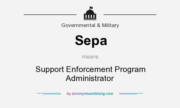 What does Sepa mean? It stands for Support Enforcement Program Administrator