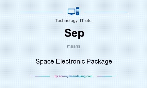 What does Sep mean? It stands for Space Electronic Package