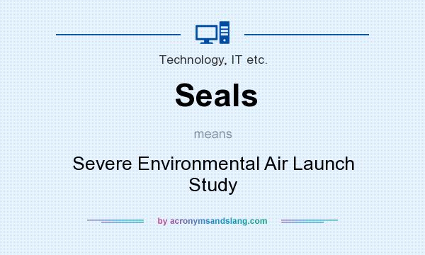What does Seals mean? It stands for Severe Environmental Air Launch Study
