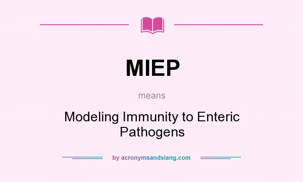What does MIEP mean? It stands for Modeling Immunity to Enteric Pathogens