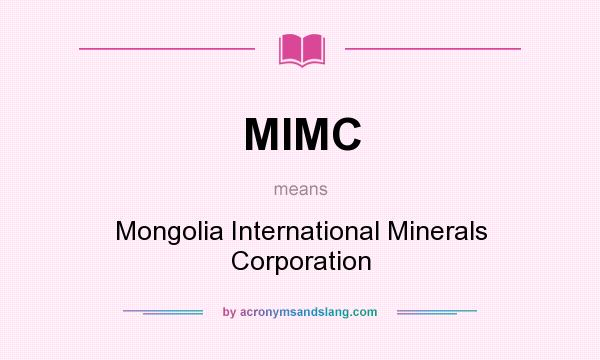 What does MIMC mean? It stands for Mongolia International Minerals Corporation