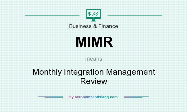 What does MIMR mean? It stands for Monthly Integration Management Review