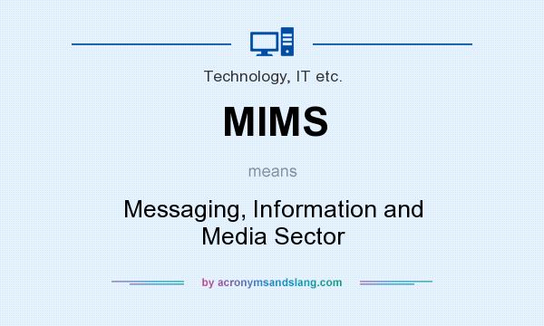 What does MIMS mean? It stands for Messaging, Information and Media Sector