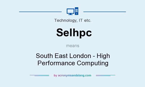 What does Selhpc mean? It stands for South East London - High Performance Computing