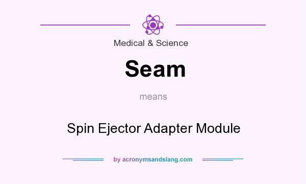 What does Seam mean? It stands for Spin Ejector Adapter Module