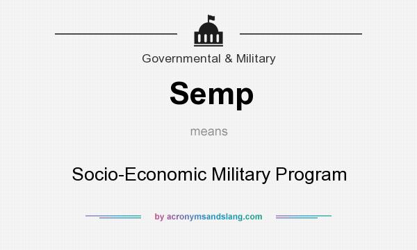 What does Semp mean? It stands for Socio-Economic Military Program