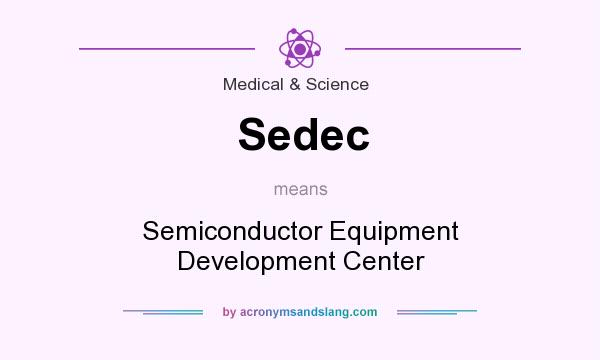 What does Sedec mean? It stands for Semiconductor Equipment Development Center