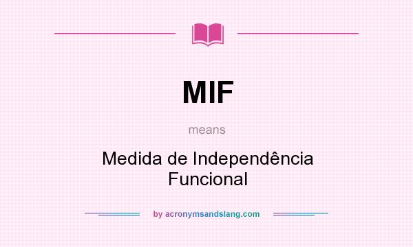 What does MIF mean? It stands for Medida de Independência Funcional