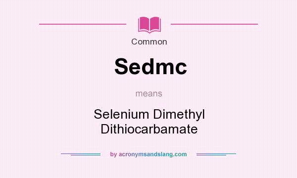 What does Sedmc mean? It stands for Selenium Dimethyl Dithiocarbamate