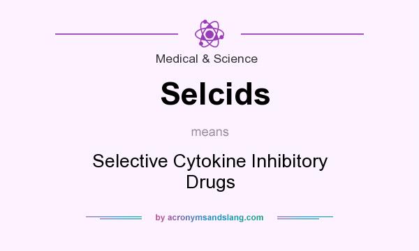 What does Selcids mean? It stands for Selective Cytokine Inhibitory Drugs