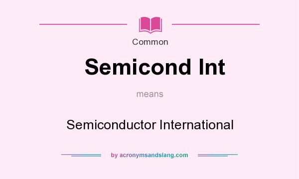 What does Semicond Int mean? It stands for Semiconductor International
