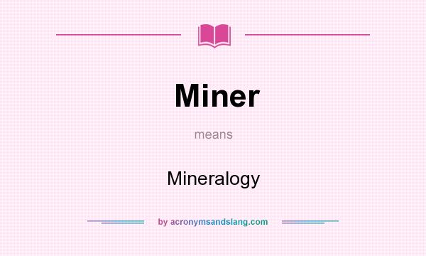 What does Miner mean? It stands for Mineralogy