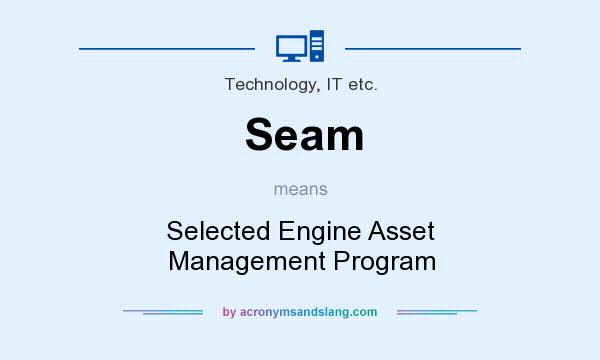 What does Seam mean? It stands for Selected Engine Asset Management Program