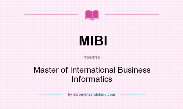 What does MIBI mean? It stands for Master of International Business Informatics