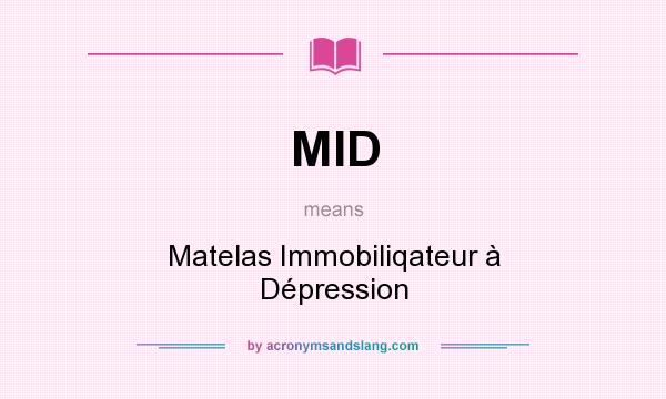 What does MID mean? It stands for Matelas Immobiliqateur à Dépression